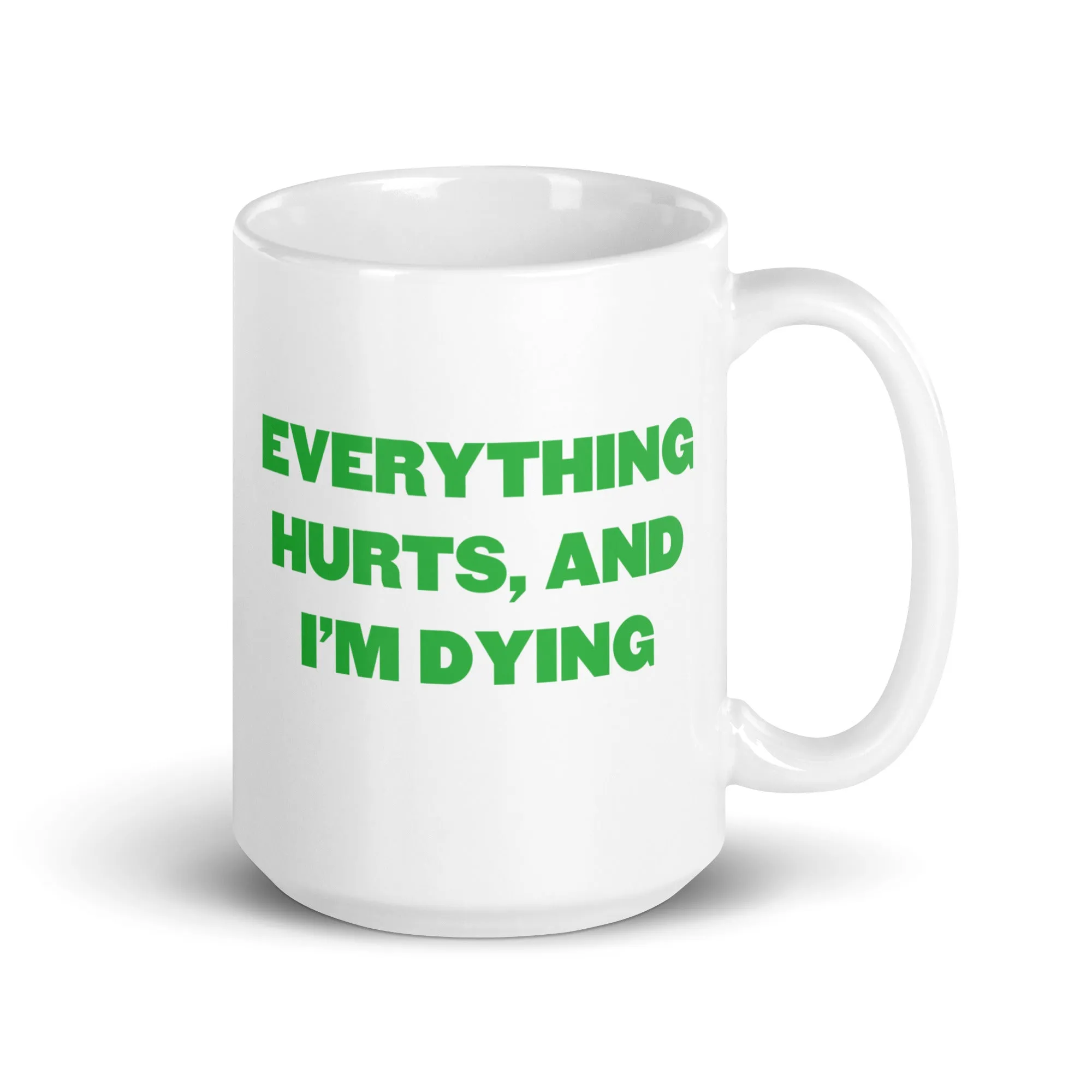 Everything Hurts And I'm Dying - Coffee Mug