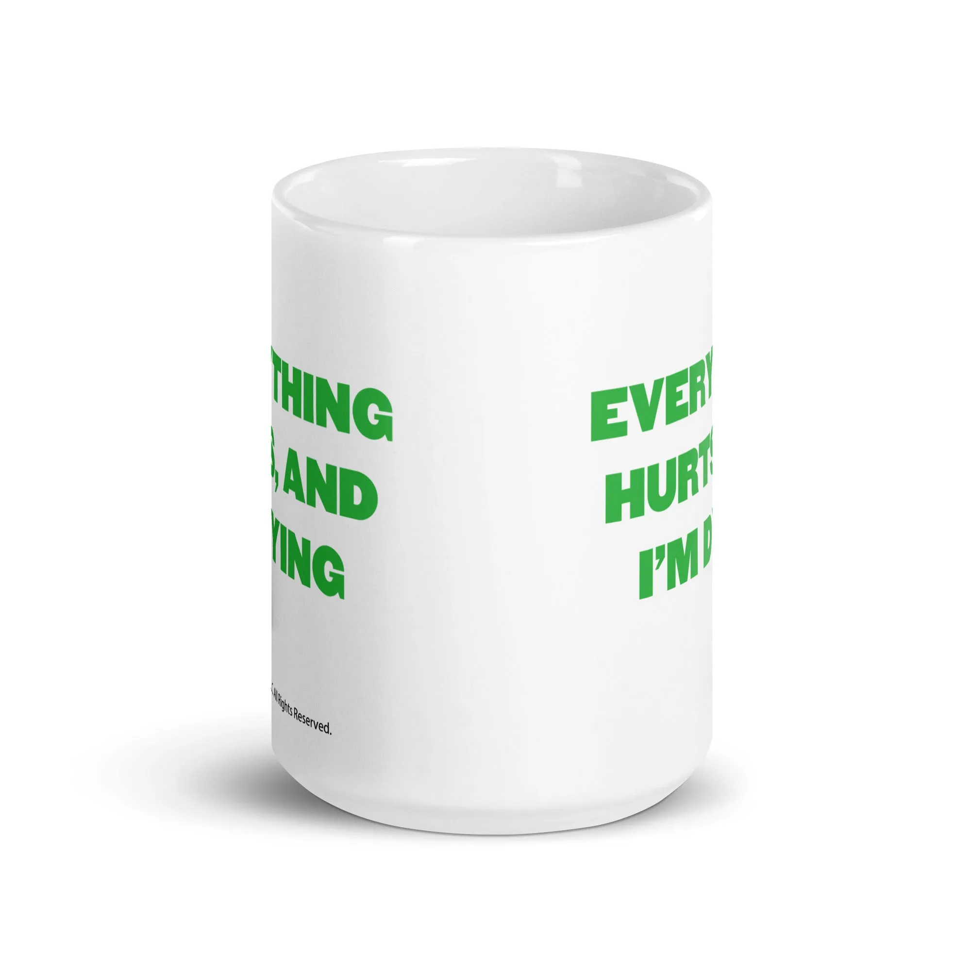 Everything Hurts And I'm Dying - Coffee Mug